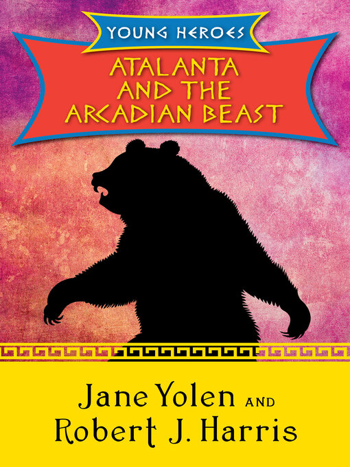 Title details for Atalanta and the Arcadian Beast by Jane Yolen - Available